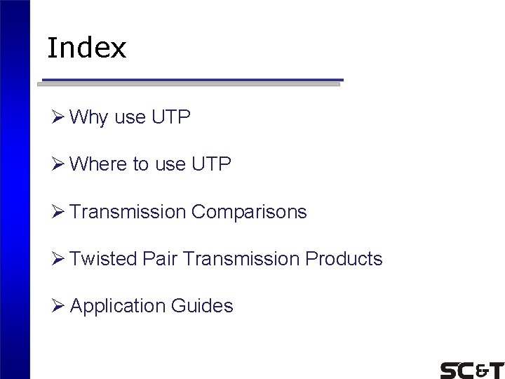 Index Ø Why use UTP Ø Where to use UTP Ø Transmission Comparisons Ø