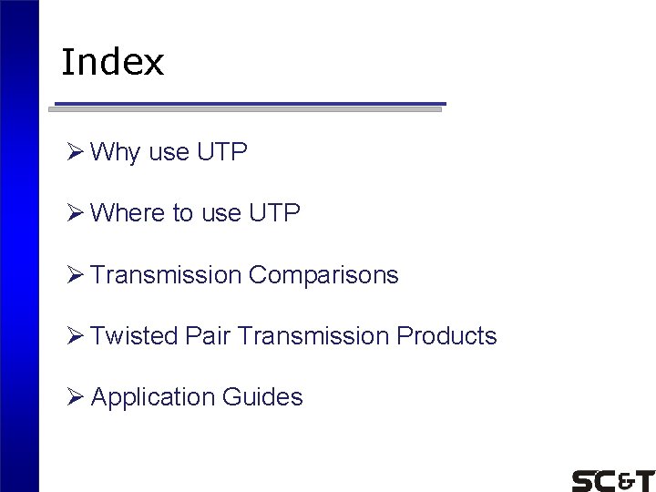 Index Ø Why use UTP Ø Where to use UTP Ø Transmission Comparisons Ø Index Ø Why use UTP Ø Where to use UTP Ø Transmission Comparisons Ø