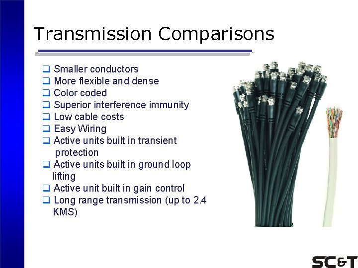 Transmission Comparisons q Smaller conductors q More flexible and dense q Color coded q