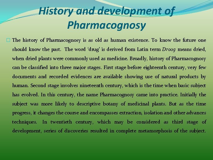 History and development of Pharmacognosy � The history of Pharmacognosy is as old as History and development of Pharmacognosy � The history of Pharmacognosy is as old as