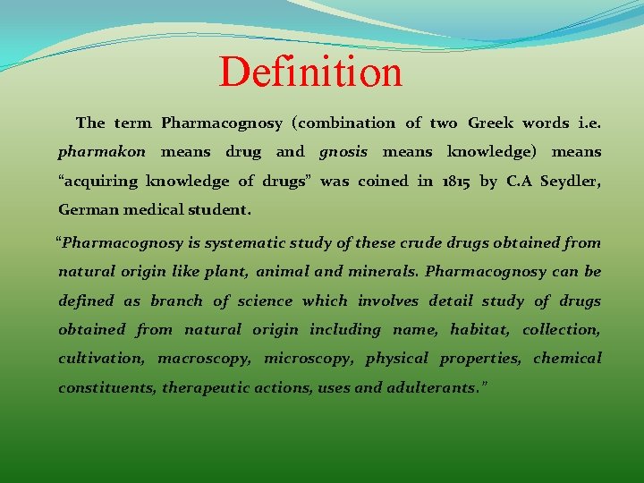 Definition The term Pharmacognosy (combination of two Greek words i. e. pharmakon means drug Definition The term Pharmacognosy (combination of two Greek words i. e. pharmakon means drug