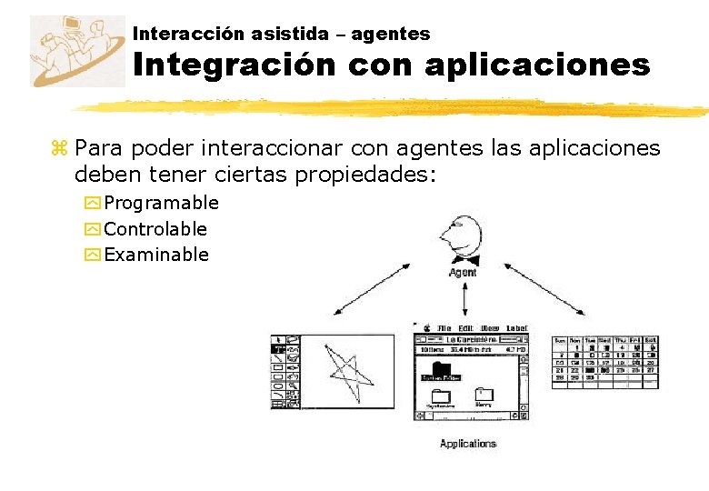 Interacción asistida – agentes Integración con aplicaciones z Para poder interaccionar con agentes las