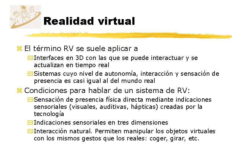Realidad virtual z El término RV se suele aplicar a y Interfaces en 3 Realidad virtual z El término RV se suele aplicar a y Interfaces en 3