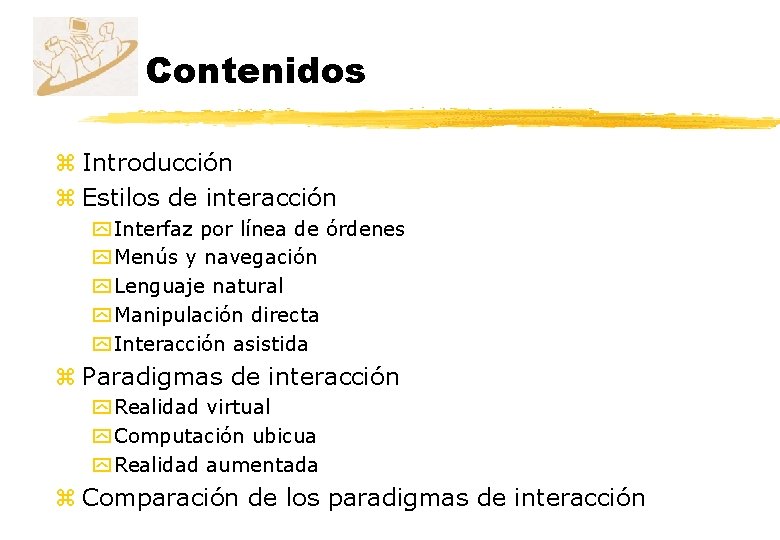 Contenidos z Introducción z Estilos de interacción y Interfaz por línea de órdenes y