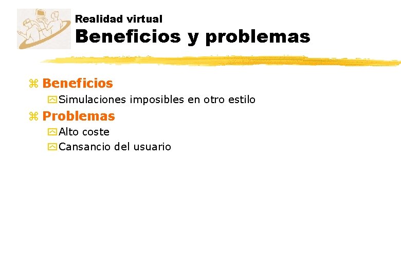 Realidad virtual Beneficios y problemas z Beneficios y Simulaciones imposibles en otro estilo z Realidad virtual Beneficios y problemas z Beneficios y Simulaciones imposibles en otro estilo z