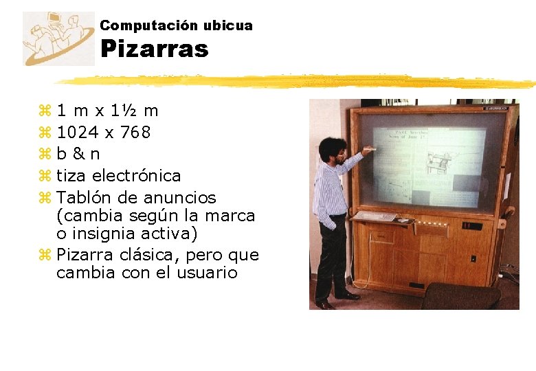 Computación ubicua Pizarras z 1 m x 1½ m z 1024 x 768 zb