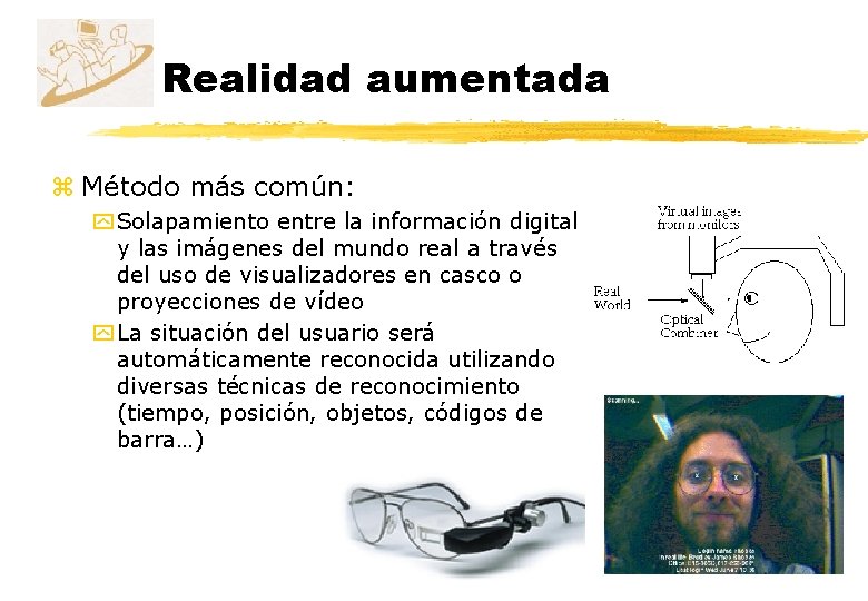 Realidad aumentada z Método más común: y Solapamiento entre la información digital y las Realidad aumentada z Método más común: y Solapamiento entre la información digital y las