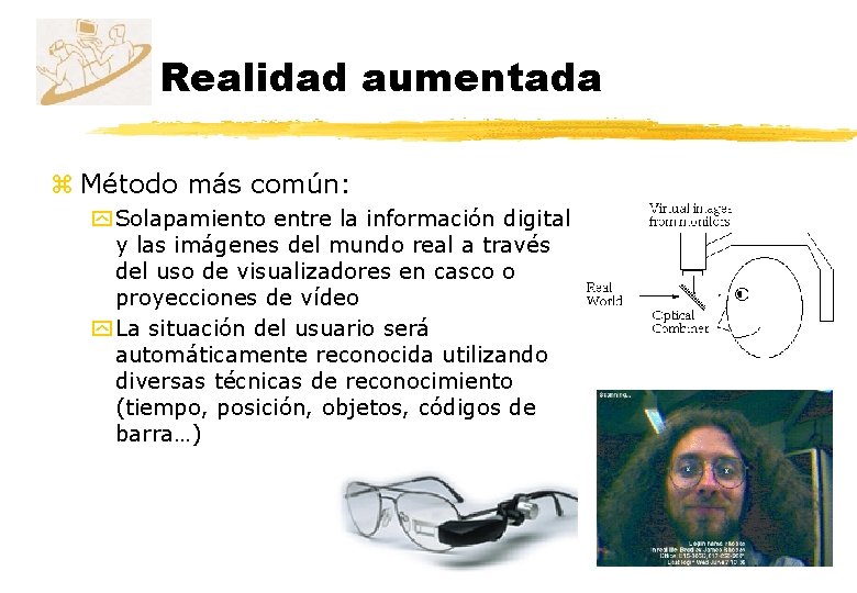 Realidad aumentada z Método más común: y Solapamiento entre la información digital y las