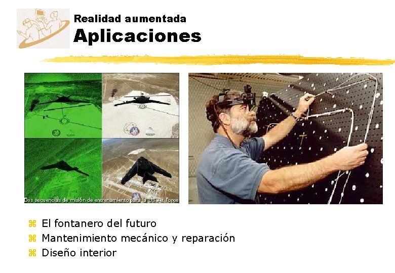 Realidad aumentada Aplicaciones z El fontanero del futuro z Mantenimiento mecánico y reparación z