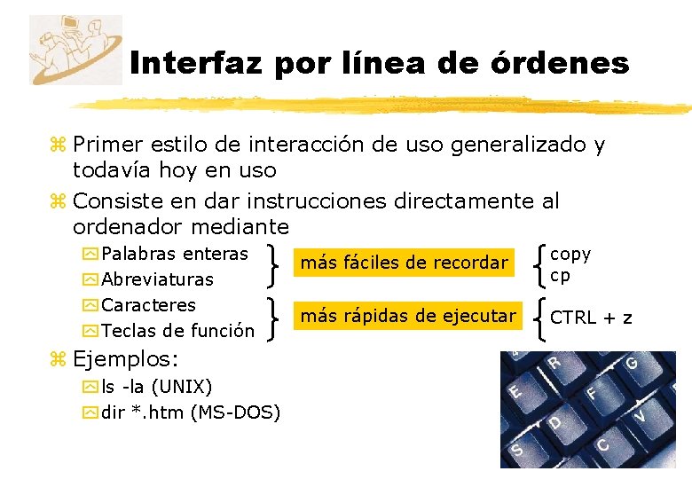 Interfaz por línea de órdenes z Primer estilo de interacción de uso generalizado y