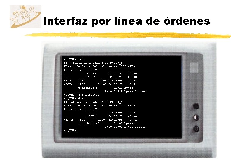 Interfaz por línea de órdenes C: TMP> dir El volumen en unidad C es