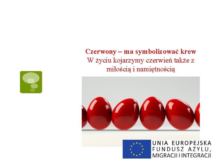 Czerwony – ma symbolizować krew W życiu kojarzymy czerwień także z miłością i namiętnością