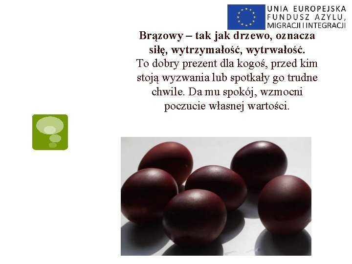 Brązowy – tak jak drzewo, oznacza siłę, wytrzymałość, wytrwałość. To dobry prezent dla kogoś,