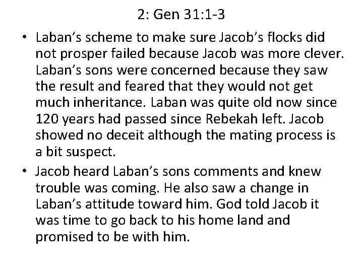 2: Gen 31: 1 -3 • Laban’s scheme to make sure Jacob’s flocks did