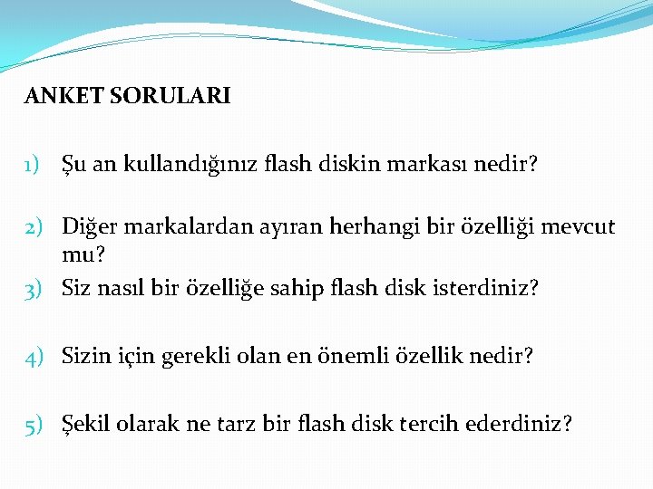 ANKET SORULARI 1) Şu an kullandığınız flash diskin markası nedir? 2) Diğer markalardan ayıran