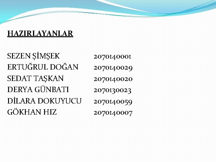 HAZIRLAYANLAR SEZEN ŞİMŞEK ERTUĞRUL DOĞAN SEDAT TAŞKAN DERYA GÜNBATI DİLARA DOKUYUCU GÖKHAN HIZ 2070140001