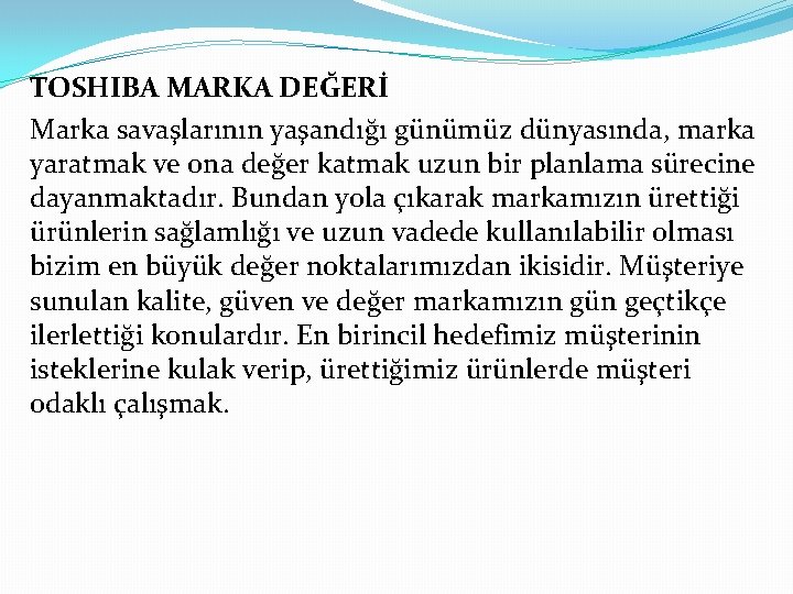 TOSHIBA MARKA DEĞERİ Marka savaşlarının yaşandığı günümüz dünyasında, marka yaratmak ve ona değer katmak