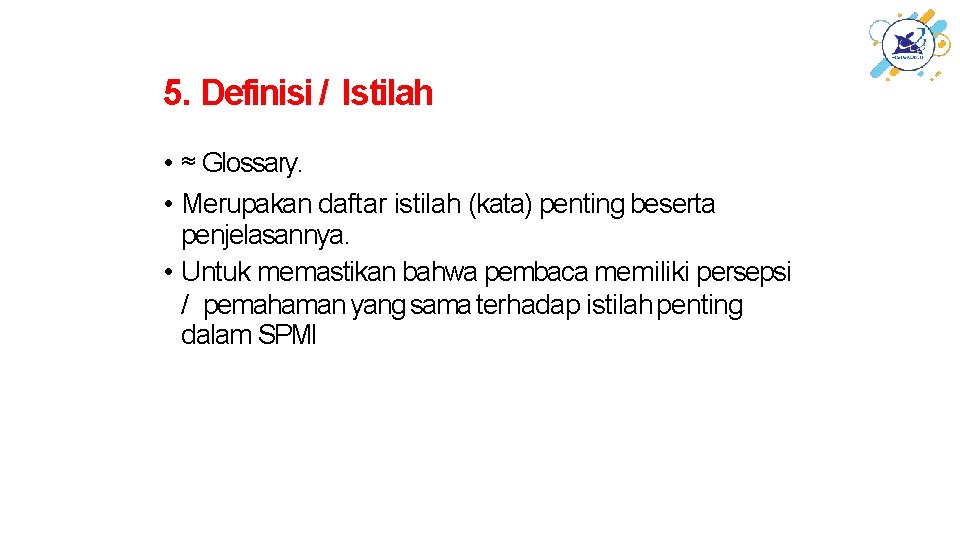 5. Definisi / Istilah • ≈ Glossary. • Merupakan daftar istilah (kata) penting beserta