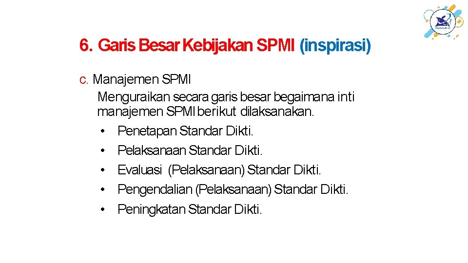 6. Garis Besar Kebijakan SPMI (inspirasi) c. Manajemen SPMI Menguraikan secara garis besar begaimana