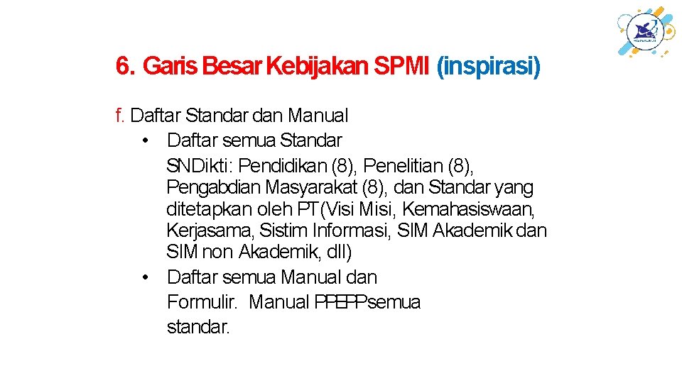 6. Garis Besar Kebijakan SPMI (inspirasi) f. Daftar Standar dan Manual • Daftar semua