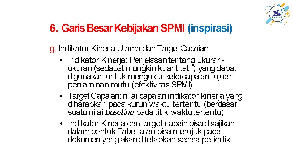6. Garis Besar Kebijakan SPMI (inspirasi) g. Indikator Kinerja Utama dan Target Capaian •