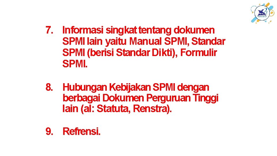 7. Informasi singkat tentang dokumen SPMI lain yaitu Manual SPMI, Standar SPMI (berisi Standar