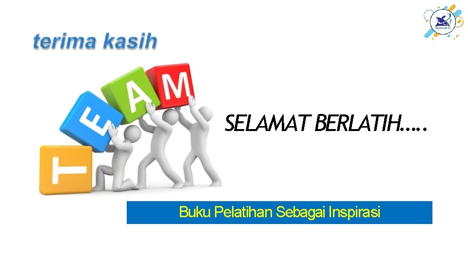 SELAMAT BERLATIH…. . Buku Pelatihan Sebagai Inspirasi 