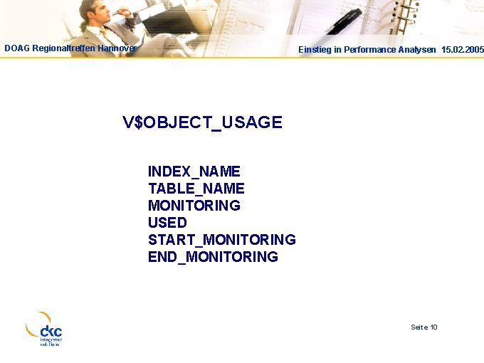 DOAG Regionaltreffen Hannover Einstieg in Performance Analysen 15. 02. 2005 V$OBJECT_USAGE INDEX_NAME TABLE_NAME MONITORING