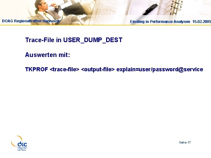 DOAG Regionaltreffen Hannover Einstieg in Performance Analysen 15. 02. 2005 Trace-File in USER_DUMP_DEST Auswerten