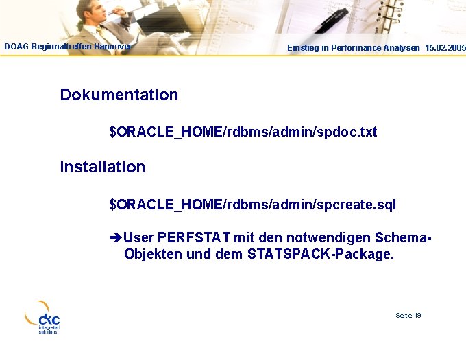 DOAG Regionaltreffen Hannover Einstieg in Performance Analysen 15. 02. 2005 Dokumentation $ORACLE_HOME/rdbms/admin/spdoc. txt Installation