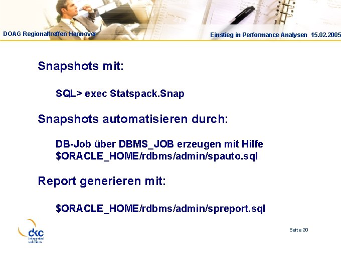 DOAG Regionaltreffen Hannover Einstieg in Performance Analysen 15. 02. 2005 Snapshots mit: SQL> exec