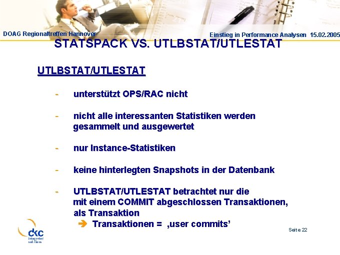 DOAG Regionaltreffen Hannover Einstieg in Performance Analysen 15. 02. 2005 STATSPACK VS. UTLBSTAT/UTLESTAT -