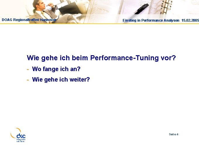 DOAG Regionaltreffen Hannover Einstieg in Performance Analysen 15. 02. 2005 Wie gehe ich beim