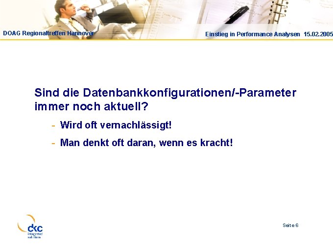 DOAG Regionaltreffen Hannover Einstieg in Performance Analysen 15. 02. 2005 Sind die Datenbankkonfigurationen/-Parameter immer