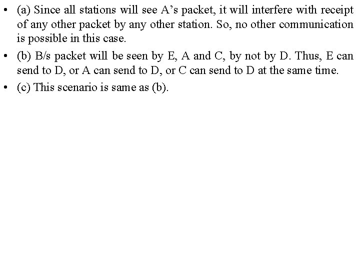  • (a) Since all stations will see A’s packet, it will interfere with