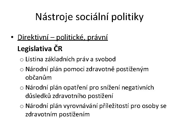 Nástroje sociální politiky • Direktivní – politické, právní Legislativa ČR o Listina základních práv