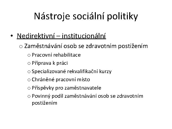 Nástroje sociální politiky • Nedirektivní – institucionální o Zaměstnávání osob se zdravotním postižením o