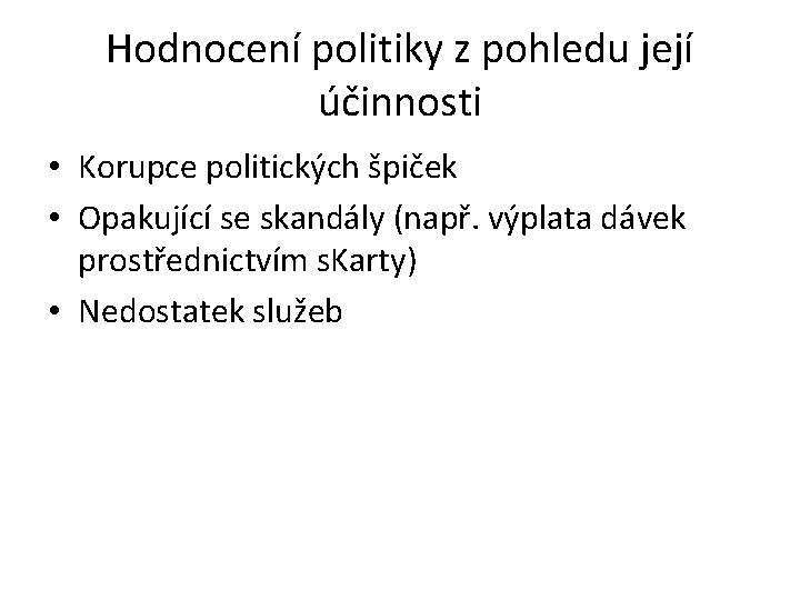 Hodnocení politiky z pohledu její účinnosti • Korupce politických špiček • Opakující se skandály