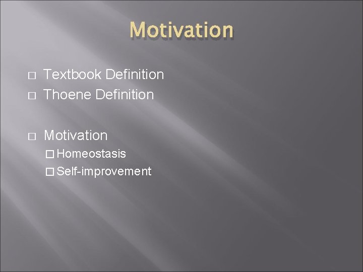 Motivation � Textbook Definition Thoene Definition � Motivation � � Homeostasis � Self-improvement 