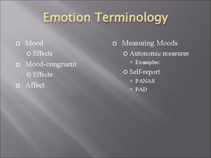 Emotion Terminology Mood Effects Mood-congruent Effects Affect Measuring Moods Autonomic Examples: Self-report PANAS PAD