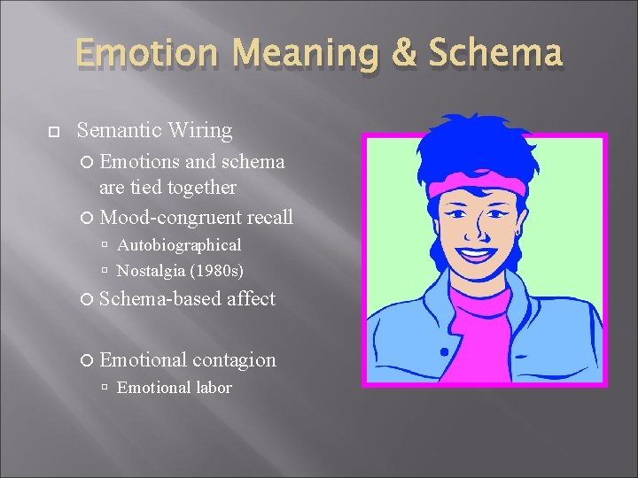 Emotion Meaning & Schema Semantic Wiring Emotions and schema are tied together Mood-congruent recall