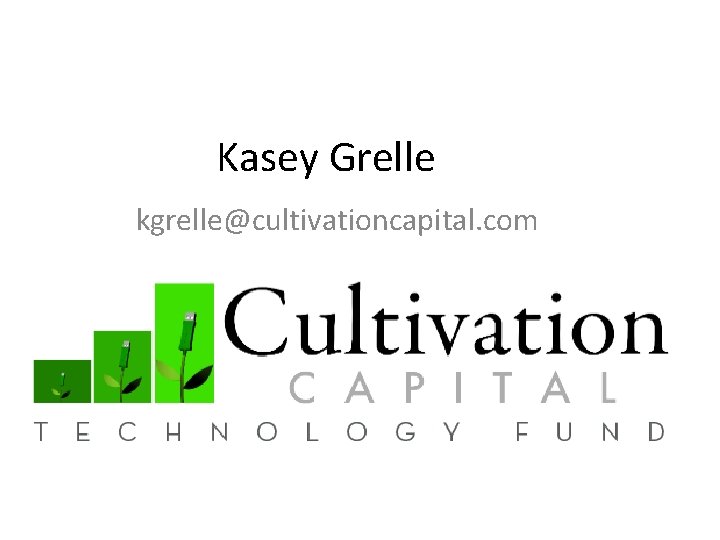 Kasey Grelle kgrelle@cultivationcapital. com 