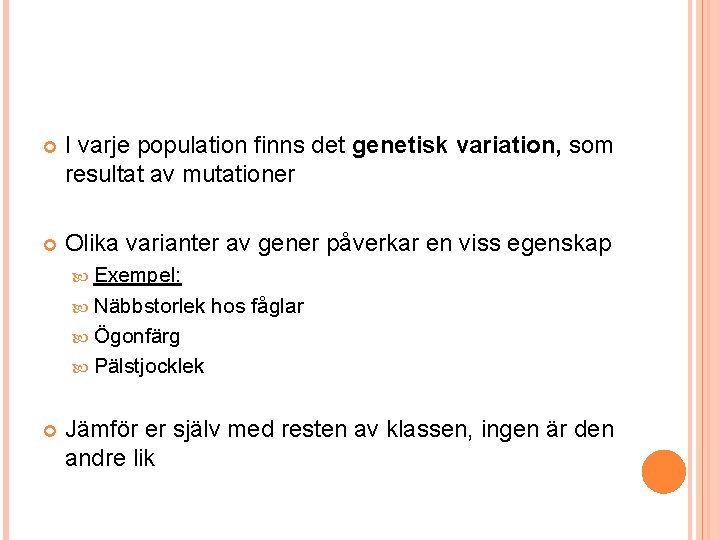  I varje population finns det genetisk variation, som resultat av mutationer Olika varianter