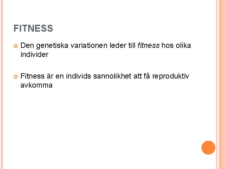 FITNESS Den genetiska variationen leder till fitness hos olika individer Fitness är en individs