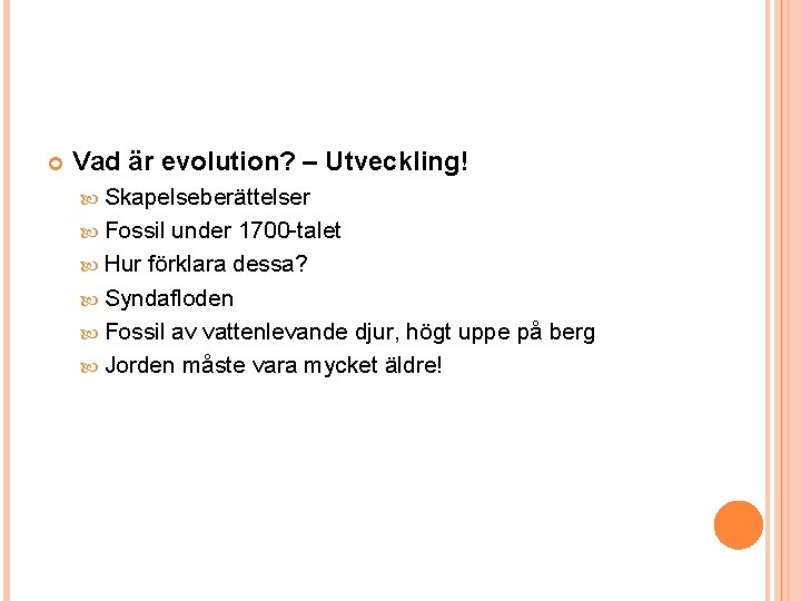  Vad är evolution? – Utveckling! Skapelseberättelser Fossil under 1700 -talet Hur förklara dessa?