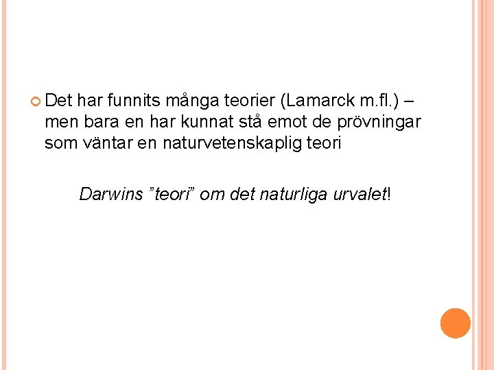  Det har funnits många teorier (Lamarck m. fl. ) – men bara en