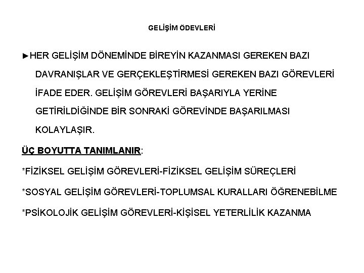 GELİŞİM ÖDEVLERİ ►HER GELİŞİM DÖNEMİNDE BİREYİN KAZANMASI GEREKEN BAZI DAVRANIŞLAR VE GERÇEKLEŞTİRMESİ GEREKEN BAZI