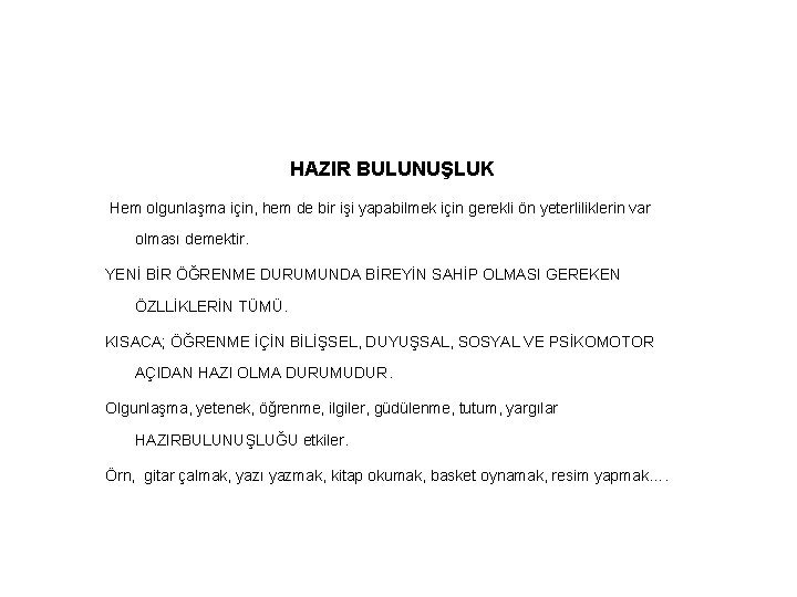 HAZIR BULUNUŞLUK Hem olgunlaşma için, hem de bir işi yapabilmek için gerekli ön yeterliliklerin
