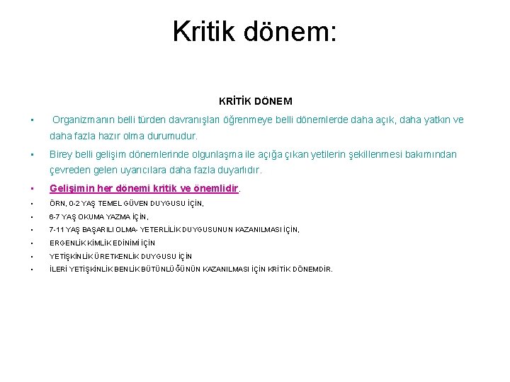 Kritik dönem: KRİTİK DÖNEM • Organizmanın belli türden davranışları öğrenmeye belli dönemlerde daha açık,