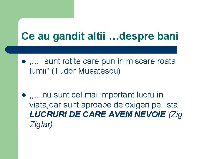 Ce au gandit altii …despre bani l , , … sunt rotite care pun